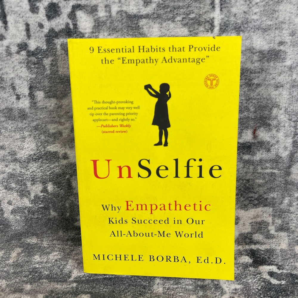 UnSelfie Why Empathetic Kids Succeed Michele Borba Parenting Empathy Habits‎